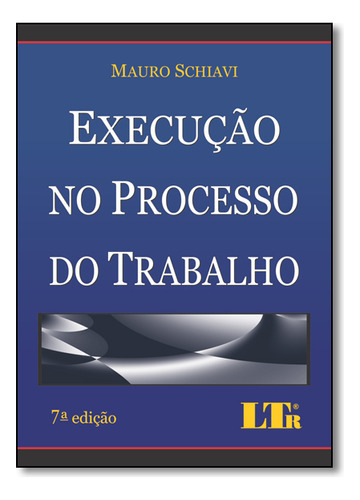 Execução No Processo Do Trabalho, De Mauro  Schiavi. Editora Ltr, Capa Dura Em Português