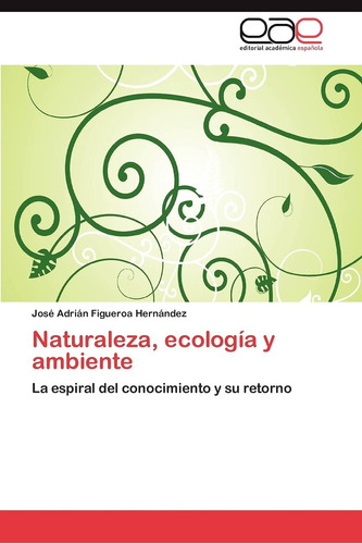 Libro: Naturaleza, Ecología Y Ambiente: La Espiral Del Conoc
