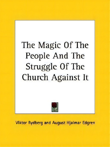 The Magic Of The People And The Struggle Of The Church Against It, De Viktor Rydberg. Editorial Kessinger Publishing, Tapa Blanda En Inglés