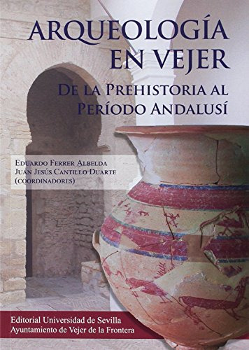 Arqueologia En Vejer De La Prehistoria Al Periodo Andalusi: