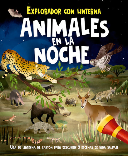 Animales En La Noche: Explorador con linterna. Usa tu linterna de cartón para descubrir 5 escenas de vida salvaje, de Regan, Lisa. Editorial PICARONA-OBELISCO, tapa dura en español, 2021