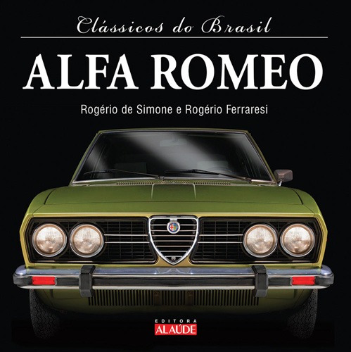 Alfa Romeo, de Simone, José Rogério Lopes de. Série Clássicos do Brasil Starling Alta Editora E Consultoria  Eireli, capa dura em português, 2013