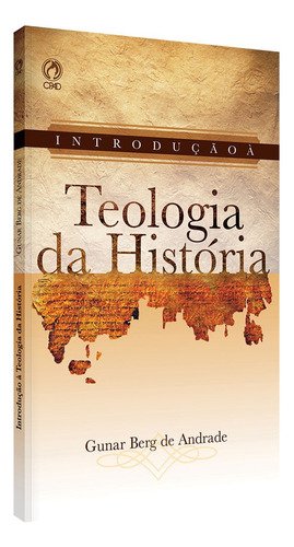 Introdução à teologia da história, de Andrade, Gunar Berg de. Editora Casa Publicadora das Assembleias de Deus, capa mole em português, 2011