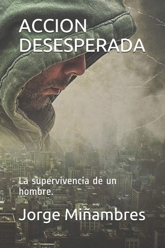 Libro: Accion Desesperada: La Supervivencia De Un Hombre. En