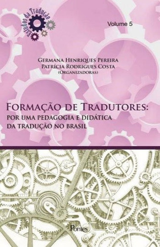 Formaçao De Tradutores: Por Uma Pedagogia E Didatica Da Traduçao No Brasil, De Pereira, Germana Henriques. Editora Pontes Editores, Capa Mole, Edição 1ª Edição - 2018 Em Português