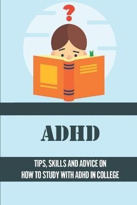 Libro Adhd : Tips, Skills And Advice On How To Study With...