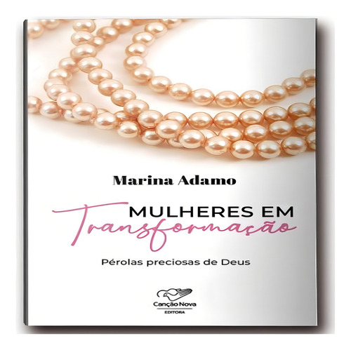 Mulheres Em Transformação: Pérolas Preciosas De Deus - Canção Nova: Pérolas Preciosas De Deus, De Adamo, Marina., Vol. 1. Editorial Canção Nova, Tapa Mole, Edición 1 En Português
