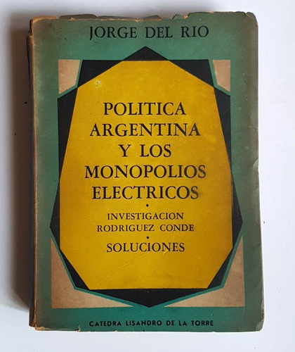 Politica Argentina Y Los Monopolios Electricos, J. Del Rio