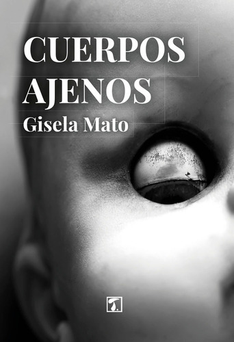 Cuerpos ajenos, de Gisela Mato. Editorial Tandaia, tapa blanda en español, 2020