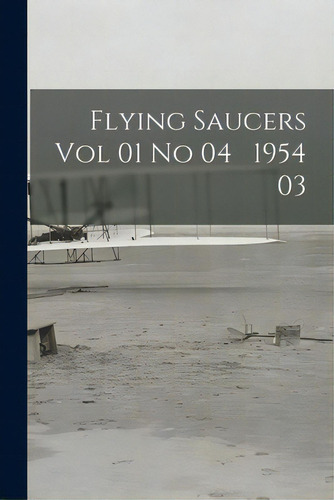 Flying Saucers Vol 01 No 04 1954 03, De Anonymous. Editorial Hassell Street Pr, Tapa Blanda En Inglés