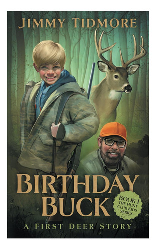 Birthday Buck: A First Deer Story (the Hunt Club Kids Series), De Tidmore, Jimmy. Editorial Hosmmer, Tapa Blanda En Inglés