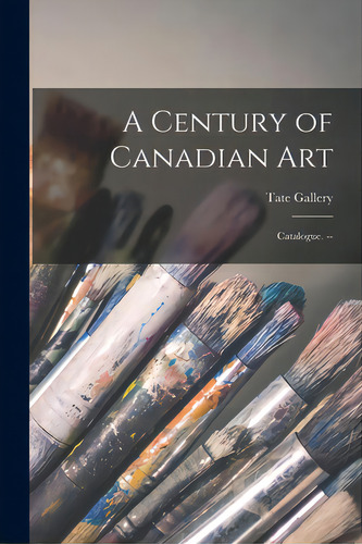 A Century Of Canadian Art: Catalogue. --, De Tate Gallery. Editorial Hassell Street Pr, Tapa Blanda En Inglés