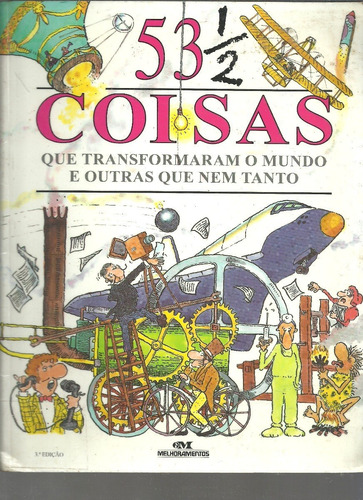 53 ½ Coisas Que Transformaram O Mundo E Outras Que Nem Tant