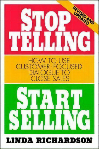 Stop Telling, Start Selling: How To Use Customer-focused Dialogue To Close Sales, De Linda Richardson. Editorial Mcgraw-hill Education - Europe, Tapa Blanda En Inglés