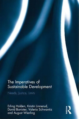 The Imperatives Of Sustainable Development: Needs, Justice, Limits, De Erling Holden., Vol. 1. Editorial Taylor Francis Ltd, Tapa Dura En Inglés