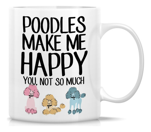 Taza Divertida Retreez  Poodles Make Me You, Not So Much Do