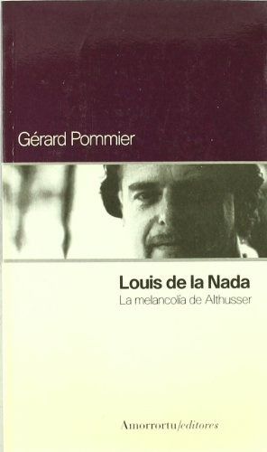 Louis De La Nada. La Melancolia De Althusser - Gerard Pommie