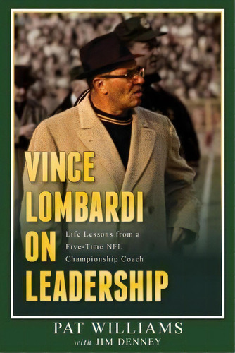 Vince Lombardi On Leadership : Life Lessons From A Five-time Nfl Championship Coach, De Pat Williams. Editorial Advantage Media Group, Tapa Blanda En Inglés