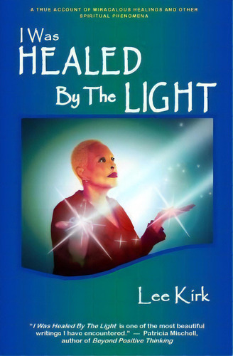 I Was Healed By The Light : A True Account Of Miraculous Healings And Other Spiritual Phenomena, De Monsitah Corney. Editorial Createspace Independent Publishing Platform, Tapa Blanda En Inglés