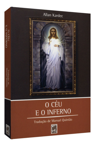 Céu E O Inferno (o) - Normal - Frei Luiz, De Allan Kardec (autor) / Manuel Justiniano Quintão (tradutor). Editora Frei Luiz Em Português