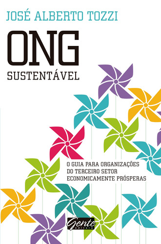 ONG sustentável: O guia para organizações do terceiro setor economicamente prósperas, de Tozzi, José Alberto. Editora Gente Livraria e Editora Ltda., capa mole em português, 2017