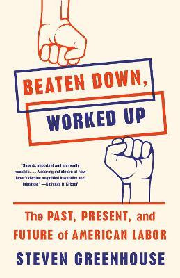 Beaten Down, Worked Up : The Past, Present, And Future Of...