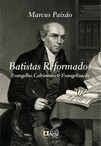 Batistas Reformados: Evangelho, Calvinismo E Evangelização, De Marcus Paixão. Editora O Estandarte De Cristo, Capa Mole Em Português, 2021