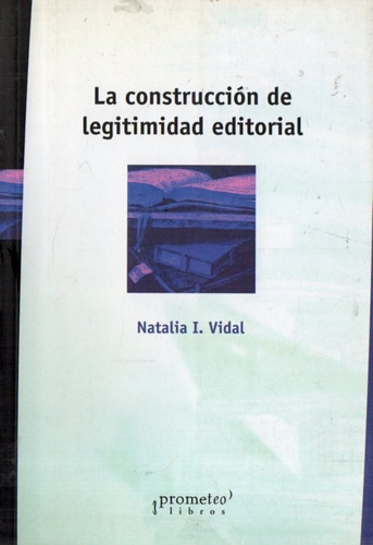 Natalia Vidal - La Construccion De La Legitimidad Editorial