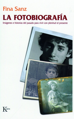 La fotobiografía: Imágenes e historias del pasado para vivir con plenitud el presente, de SANZ FINA. Editorial Kairos, tapa blanda en español, 2008