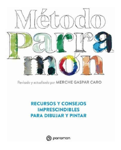 Método Parramón: Recursos Y Consejos Imprescindibles Para Dibujar Y Pintar, De Merche Gaspar Caro. Editorial Ediciones Modernas, Tapa Blanda, Edición 2021 En Español