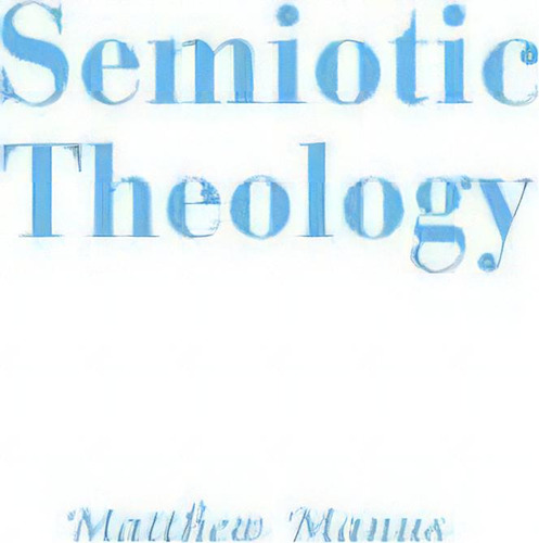 Semiotic Theology, De Matthew Manus. Editorial Iuniverse, Tapa Blanda En Inglés