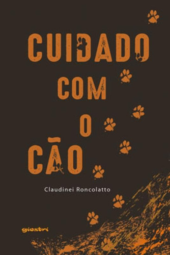 CUIDADO COM O CÃO - VOL. 1, de RONCOLATTO, CLAUDINEI. Editora GIOSTRI, capa mole em português