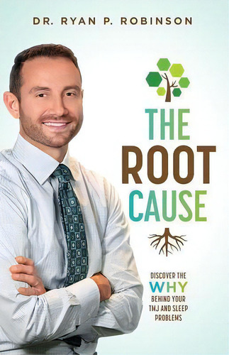The Root Cause : Discover The Why Behind Your Tmj And Sleep Problems, De Dr Ryan P Robinson. Editorial Advantage Media Group, Tapa Blanda En Inglés