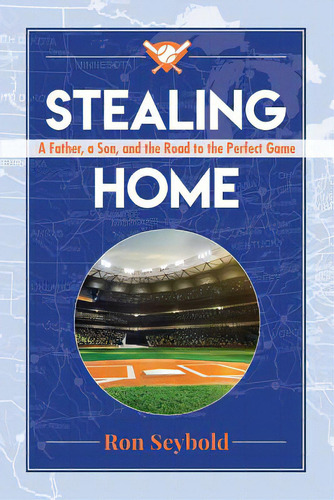 Stealing Home: A Father, A Son, And The Road To The Perfect Game, De Seybold, Ron. Editorial Lightning Source Inc, Tapa Blanda En Inglés