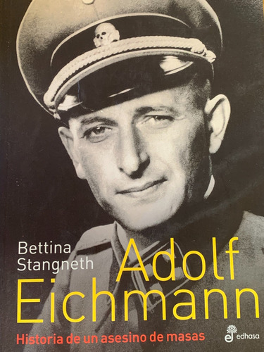 Adolf Eichmann Historia De Un Asesino De Masas Stangneth A49