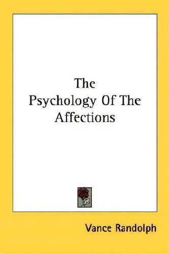 The Psychology Of The Affections, De Vance Randolph., Vol. 1. Editorial Kessinger Publishing, Tapa Blanda En Inglés