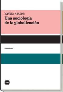 Una Sociologia De La Globalizacion - Saskia Sassen
