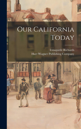 Our California Today, De Richards, Irmagarde. Editorial Hassell Street Pr, Tapa Dura En Inglés