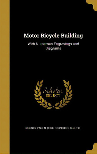 Motor Bicycle Building: With Numerous Engravings And Diagrams, De Hasluck, Paul N. (paul Nooncree) 1854-1. Editorial Wentworth Pr, Tapa Dura En Inglés