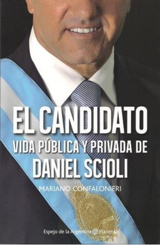 Candidato, El Vida Publica Y Privada De Daniel Scioli