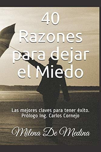40 Razones Para Dejar El Miedo Las Mejores Claves Para Tene, De De Medina, Milena. Editorial Independently Published, Tapa Blanda En Español, 2018