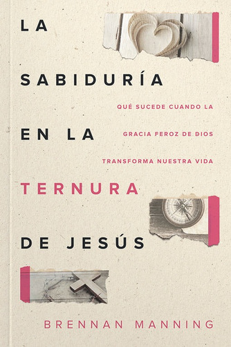 La Sabiduría En La Ternura De Jesús. Brennan Manning