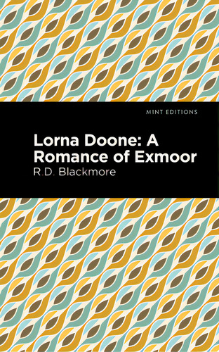 Lorna Doone: A Romance Of Exmoor, De Blackmore, Richard Doddridge., Vol. 1. Editorial Mint Ed, Tapa Dura En Inglés