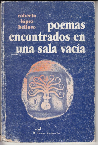 Roberto Lopez Belloso Poemas Encontrados En Sala Vacia 2001
