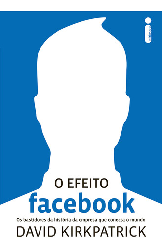 O efeito Facebook: Os bastidores da história da empresa que está conectando o mundo, de Kirkpatrick, David. Editorial Editora Intrínseca Ltda., capa mole em português, 2011