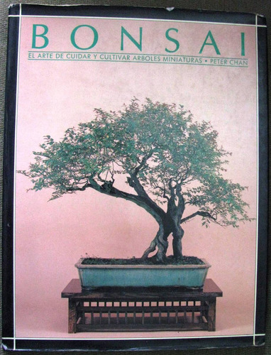 Bonsai El Arte De Cuidar Y Cultivar Arboles Miniatura