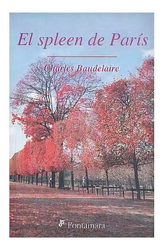 El Spleen de París, de Charles Baudelaire. Editorial Fontamara, tapa pasta blanda, edición 1 en español, 2009