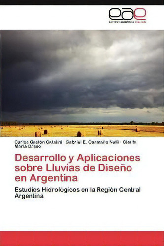 Desarrollo Y Aplicaciones Sobre Lluvias De Diseno En Argentina, De Caamano Nelli Gabriel E. Eae Editorial Academia Espanola, Tapa Blanda En Español