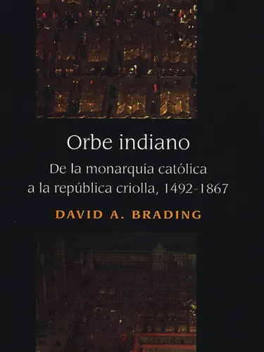 India | Orbe Indiano. De La Monarquía Católica A La Repúb