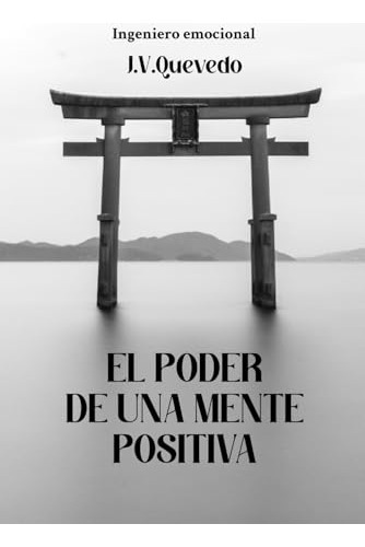 El Poder De Una Mente Positiva: Como Transformar Tu Vida A T